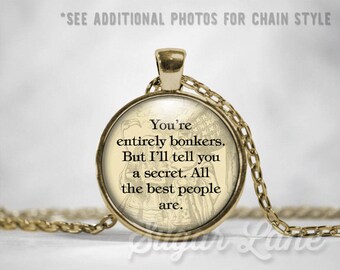 Alice in Wonderland Necklace - Glass Dome Necklace - You're Entirely Bonkers But I'll Tell You a Secret. All the Best People Are