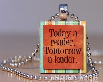 Today a Reader. Tomorrow a Leader. Necklace - Teacher Necklace - Teacher Gift - Scrabble Tile Pendant with Chain