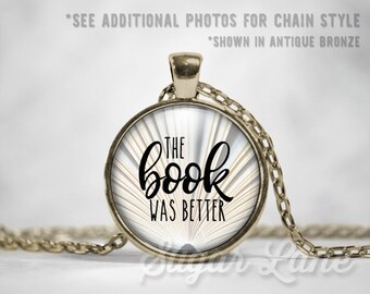 Book Was Better Necklace - Book Necklace - Book Lover Gift - Book Club Gift - Glass Dome Necklace - The Book Was Better - Librarian Gift