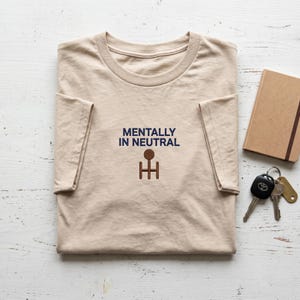 Mentally In Neutral Embroidered T-Shirt, Funny Car Shifter Tee, Manual Transmission Shirt, Sarcastic Car Lover Apparel, Car Guy Gift
