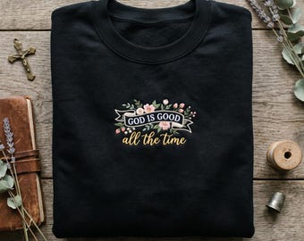 Floral God Is Good All The Time Embroidered Hoodie, Christian Banner Sweatshirt, Religious Flower Design, Faith Gift for Women