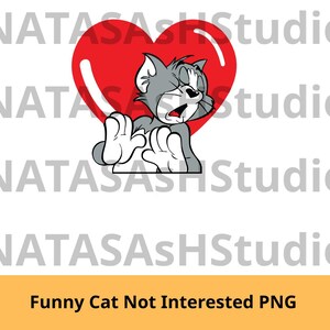 May include: A cartoon image of a gray cat with a surprised expression, set against a red heart. The cat is reaching out with its paws. The text "Funny Cat Not Interested PNG" is at the bottom.