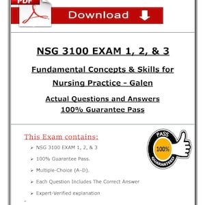 NSG 3100 Exam 1, 2, & 3 | Galen Nursing Practice Fundamentals | Verified 2025  PDF