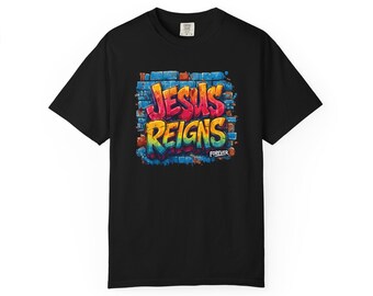 T-shirt graffiti Jesus Reigns, t-shirt street art chrétien, t-shirt Jesus Reigns Forever, chemise graffiti urbain Christian, t-shirt Comfort Colors®