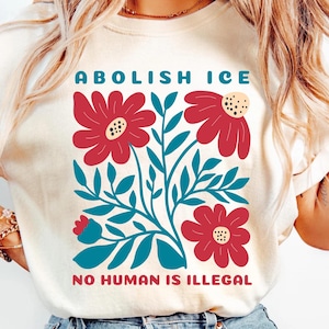 Floral Abolish ICE Human is Illegal Shirt, Political Resistance Shirt, Anti-Trump Activist Shirt, No Human is Illegal Tee,Comfort Colors®