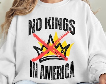 No Kings In America Sweatshirt, No Kings Shirt, Anti Authoritarian Protest Shirt, Political Tee, Democracy Tee, Democracy Not Monarchy Shirt