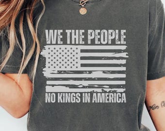 We The People No Kings In America Shirt, Patriotic Political Tee, Comfort Colors® T-Shirt, American Democracy Shirt, Pro Democracy