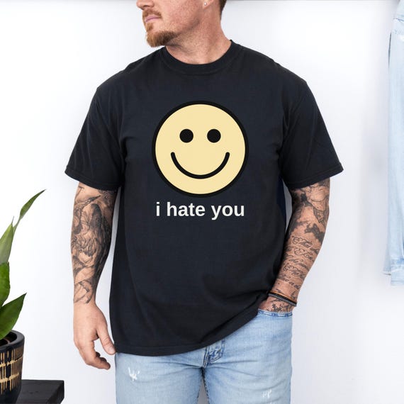 I Hate You Shirt, I Hate You Smiling Face T-Shirt, Funny Sarcastic Graphic Tee, Dark Humor Graphic Tee Comfort Colors® Shirt