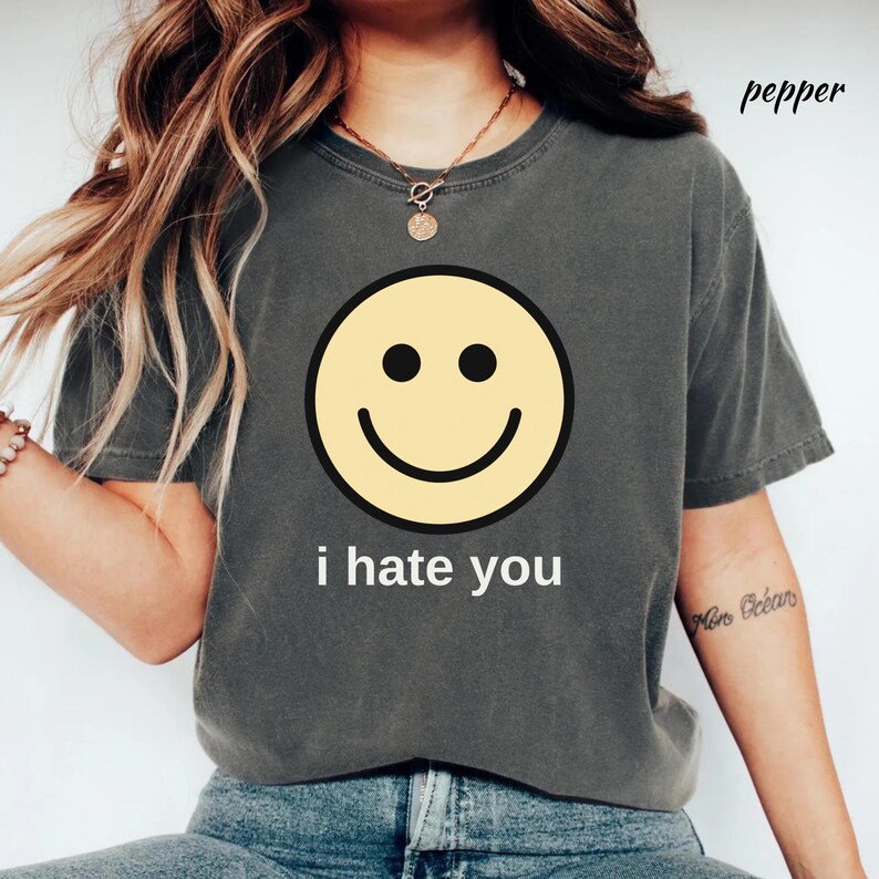 I Hate You Shirt, I Hate You Smiling Face T-Shirt, Funny Sarcastic Graphic Tee, Dark Humor Graphic Tee Comfort Colors® Shirt image 3