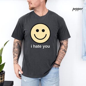 I Hate You Shirt, I Hate You Smiling Face T-Shirt, Funny Sarcastic Graphic Tee, Dark Humor Graphic Tee Comfort Colors® Shirt image 2