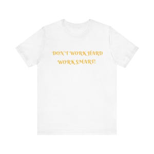 Unisex Motivational Tee - Don&#39;t Work Hard, Work Smart! | Gift for Students, Entrepreneurs, Casual Wear, Inspiring Shirt