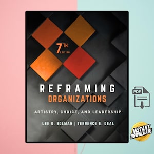 Reframing Organizations: Artistry, Choice, and Leadership 7th Edition