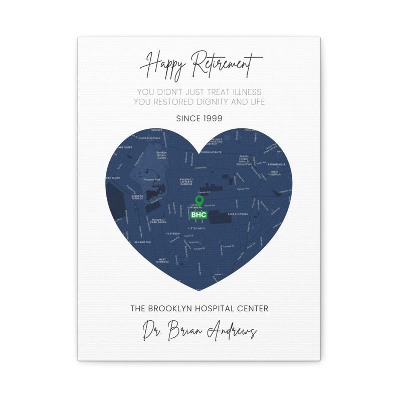 May include: A white canvas print with the words "Happy Retirement" and a heart-shaped map of Brooklyn. The text "YOU DIDN'T JUST TREAT ILLNESS YOU RESTORED DIGNITY AND LIFE SINCE 1999" is also present. The Brooklyn Hospital Center and Dr. Brian Andrews are also mentioned.