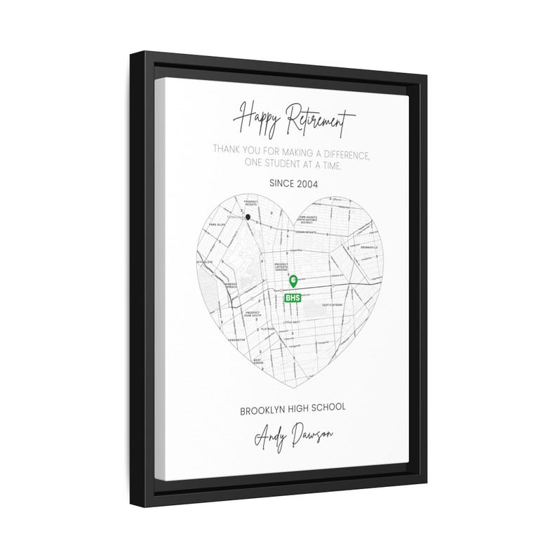 May include: A framed canvas print with a black border. The print features a heart-shaped map of Brooklyn, NY, with text that reads "Happy Retirement" and "Thank you for making a difference, one student at a time." The text also includes "Since 2004," "Brooklyn High School," and a name.