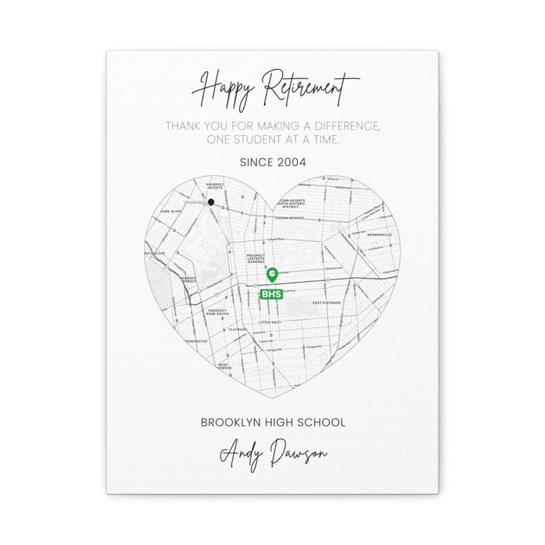 May include: A white canvas print with the words "Happy Retirement" in elegant script. A heart-shaped map of Brooklyn, NY, features a green marker at BHS. The text reads "Thank you for making a difference, one student at a time. Since 2004." and "Brooklyn High School, Andy Dawson."