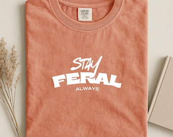 Comfort Colors Stay Feral Always T-Shirt, Graphic Tee