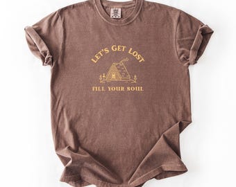 Comfort Colors Lets Get Lost, Fill Your Soul Shirt,  Camping Pyramid Graphic