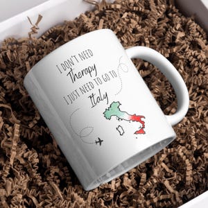 Mug Italie - je n'ai pas besoin de thérapie j'ai juste besoin d'aller en Italie- Cadeau voyageur - Tasse humoristique destination italie