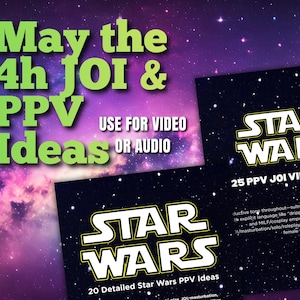 May include: A graphic with a space-themed background and text that reads "May the 4h JOI & PPV Ideas USE FOR VIDEO OR AUDIO." Two "Star Wars" themed graphics are also present, with text that reads "20 Detailed Star Wars PPV Ideas" and "25 PPV JOI VIDEO IDEAS."