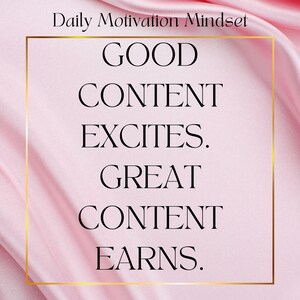 Op de afbeelding: Motiverende afbeelding met de tekst "Daily Motivation Mindset" bovenaan. De woorden "GOOD CONTENT EXCITES. GREAT CONTENT EARNS." staan in een goudomrand vierkant tegen een roze satijnen achtergrond.