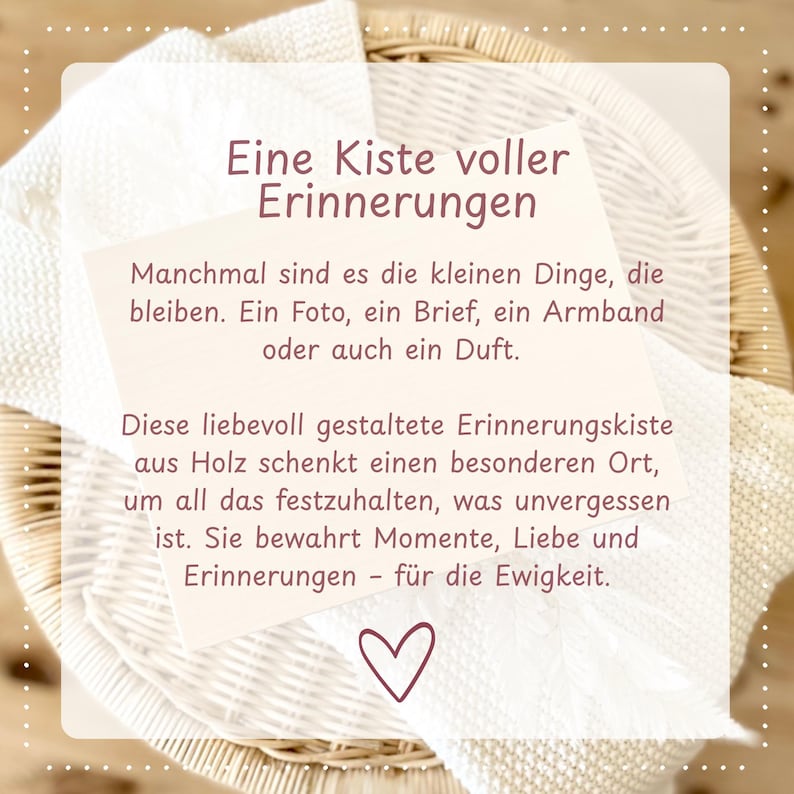 May include: A square, light-colored card with text in German, placed on a white cloth inside a woven basket. The text reads "A box full of memories" and describes the value of keepsakes.