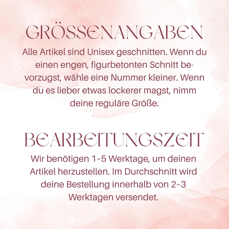 May include: A digital image with text in German, including "GR&Ouml;SSENANGABEN" and "BEARBEITUNGSZEIT". The text discusses sizing and processing times for products, with a soft pink and white watercolor background.