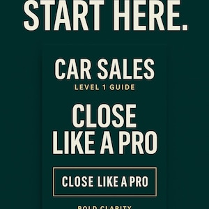 May include: Dark teal graphic with white text that reads "NEW TO CAR SALES? START HERE." Below, a dark teal rectangle contains the words "CAR SALES LEVEL 1 GUIDE CLOSE LIKE A PRO." The text "CLOSE LIKE A PRO" is in a white box, and "BOLD CLARITY" is below.