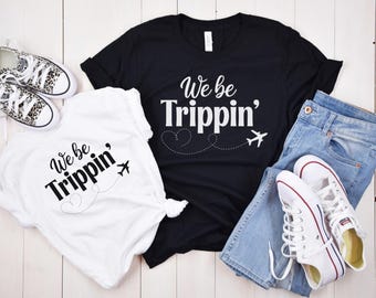 We Be Trippin Shirt, Vacation Shirt, Girls Trip Tees, Family Vacay Shirt, Explore More, Summer Vacay Mode, Girls Trip Shirts, Vacation Gift