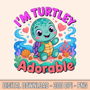I'm Turtley Adorable Cute Turtle PNG, Baby Sea Animal Clipart for Kids, Ocean Cartoon Art, Kawaii Turtle Sublimation, Digital Download PNG