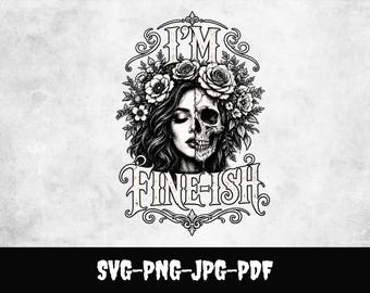 I'm Fine-ish Skull SVG, Gothic Woman Skull PNG, Sarcastic Halloween Shirt Design, Floral Skeleton Cricut Cut File