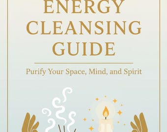 May include: An illustrated guide titled "ENERGY CLEANSING GUIDE" with the tagline "Purify Your Space, Mind, and Spirit." The image features hands, incense, sage bundles, and a lit candle with star accents, all in a soft color palette.