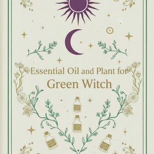 May include: Cream-colored illustration with a green border, featuring a purple sun and crescent moon. The text reads "Essential Oil and Plant for Green Witch." Decorative floral and botanical elements surround three small bottles.