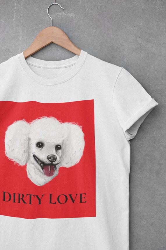 DIRTY LOVE, Bella Canvas, Unisex Crew Neck T-Shirt, poodle tee, comedy tee, funny t-shirt