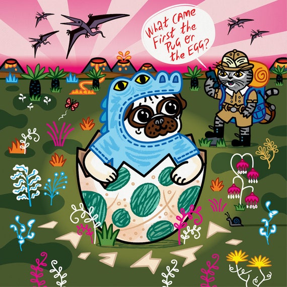 What Came First The Pug Or The Egg?,  Pug and Cat, Signed children's art poster, print by Oliver Lake