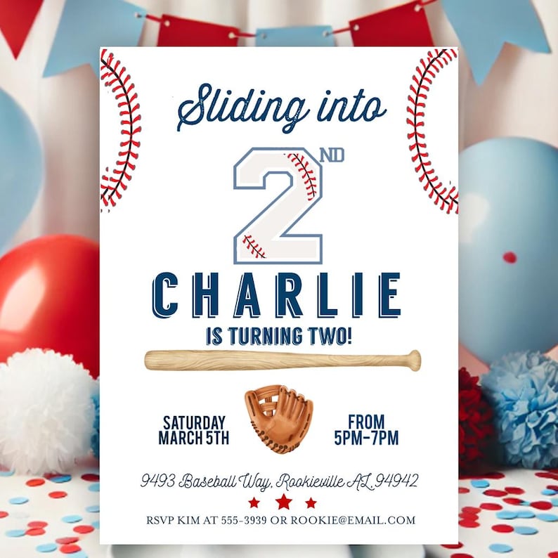 May include: Baseball-themed birthday party invitation with a blue and white baseball number 2, the text "Sliding into 2nd", and the name "Charlie is turning two!" The invitation also includes a baseball bat, a baseball glove, and the date and time of the party.