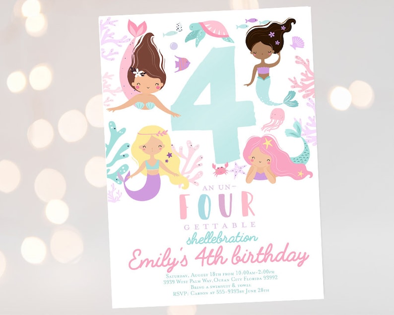 May include: A light blue and pink invitation with a large number four in the center. The number is surrounded by four mermaids with different colored hair and tails. The text "An Un-Four Gettable Shellebration Emily's 4th Birthday" is printed below the number. The invitation includes details for the birthday party, including the date, time, location, and RSVP information.