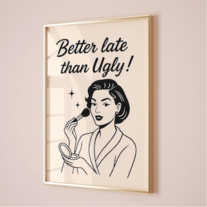 Bold wall art with the quote ‘Better Late Than Ugly!’ – chic, classy, and stylish décor for makeup lovers & beauty spaces
