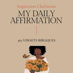 Peut inclure: Couverture de livre avec le titre "MY DAILY AFFIRMATION" en grandes lettres noires, avec les mots "Inspiration Chrétienne" au-dessus et "365 VERSETS BIBLIQUES" en dessous. Illustration d'une personne tenant des tournesols et des papillons.