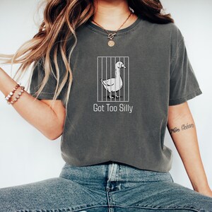 Silly Goose Shirt Got Too Silly T-Shirt Funny Goose Shirt Goose Meme Shirt Goose Funny Tee