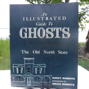 An Illustrated Guide to Ghosts and Mysterious Occurrences in The Old North State