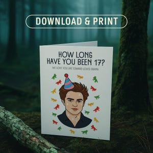 Funny Edward Cullen Birthday Card – “How Long Have You Been 17?” – Twilight Vampire Meme Printable Greeting Card for Bella Swan Fans
