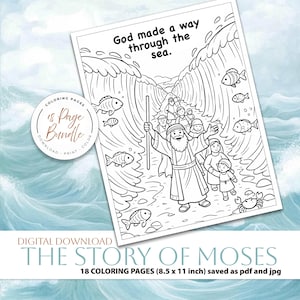 May include: Black and white line art coloring page bundle titled "The Story of Moses." The image depicts Moses parting the sea, with text "God made a way through the sea." Includes 18 coloring pages, 8.5 x 11 inches, saved as PDF and JPG.