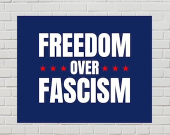 Freedom Over Fascism Sign,  Anti-Trump Poster (Printable PDF, 2 Sizes)