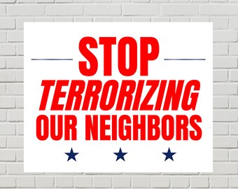 Anti-ICE Protest Sign, Immigrant Rights Poster, Stop Terrorizing Our Neighbors (Printable PDF, 2 Sizes)