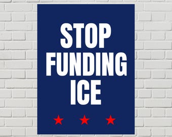 Anti-ICE Protest Poster, Stop Funding ICE Sign, (Printable PDF, 2 Sizes)