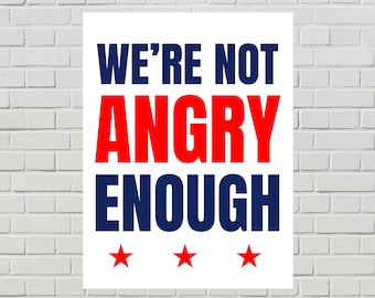 Anti-Trump & Anti-ICE Sign, We’re Not Angry Enough Protest Poster (Printable PDF, 2 Sizes)