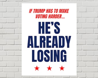 Anti-Trump Voter Suppression Protest Poster, He’s Already Losing Sign (Printable PDF, 2 sizes)