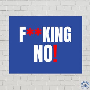 May include: A blue rectangular print with the words "F**KING NO!" in white and red. The print is displayed against a white brick wall. The phrase is a bold statement.