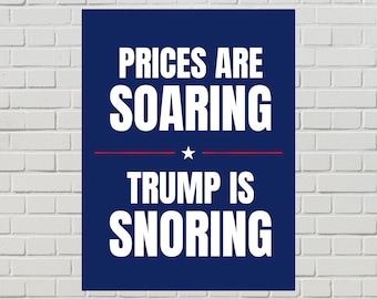 Anti-Trump Protest Poster, Prices Soaring / Trump Snoring Sign, Trump Economy  (Printable PDF, 2 Sizes)