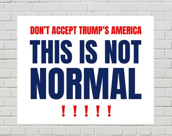 Anti-Trump Protest Poster, This is Not Normal America Sign (Printable PDF, 2 Sizes)